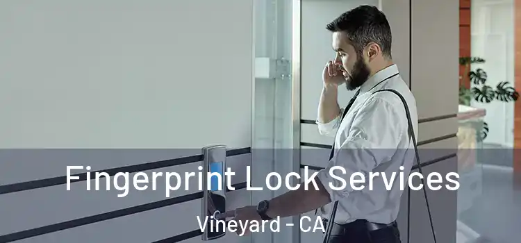 Fingerprint Lock Services Vineyard - CA