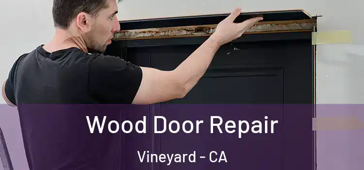 Wood Door Repair Vineyard - CA